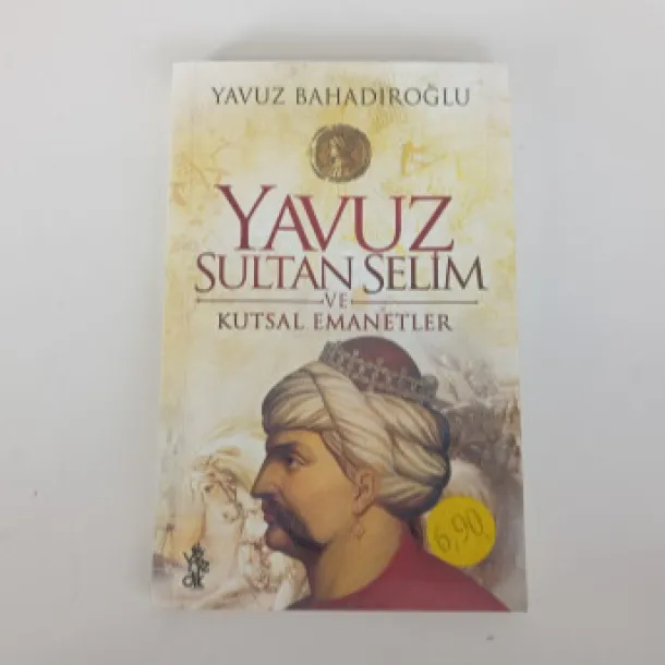 Yavuz Bahadıroğlu - Yavuz Sultan Selüm ve Kutsal Emanetler