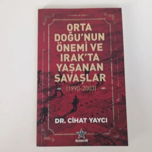 Orta Doğu’nun Önemi ve Irak’ta Yaşanan Savaşlar -  Cihat Yaycı